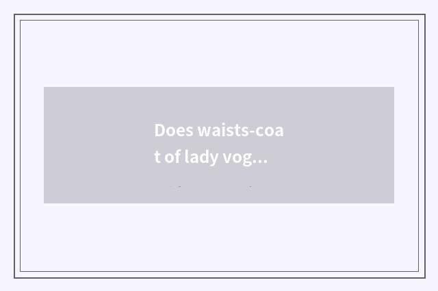 Does waists-coat of lady vogue vest braid a tutorial?