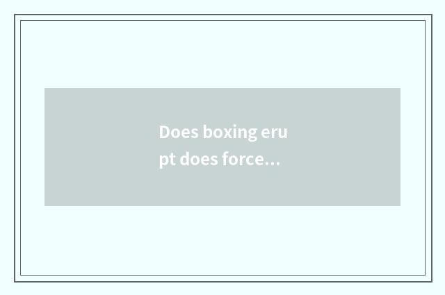Does boxing erupt does force train a method?