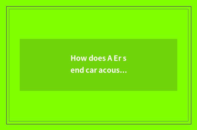 How does A Er send car acoustics to divide sort?