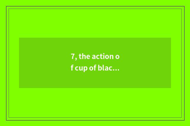 7, the action of cup of black pottery of dragon hill chorion?