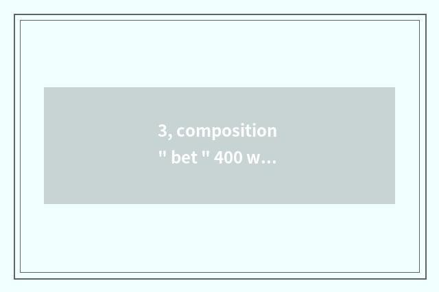 3, composition