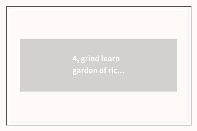 4, grind learn garden of rice paper culture to comprehend?