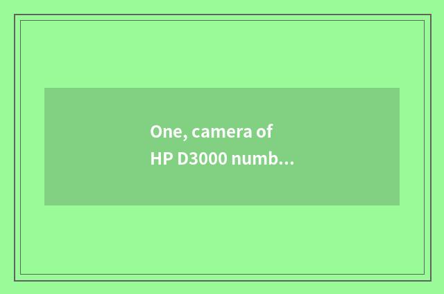 One, camera of HP D3000 number how?