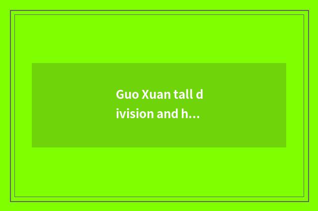 Guo Xuan tall division and honeycomb the sources of energy which good?