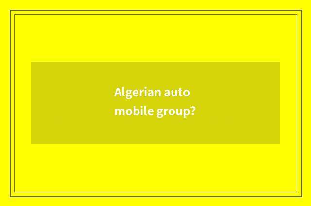 Algerian automobile group?