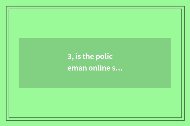 3, is the policeman online seek advice free?