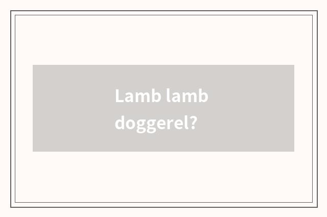 Lamb lamb doggerel?