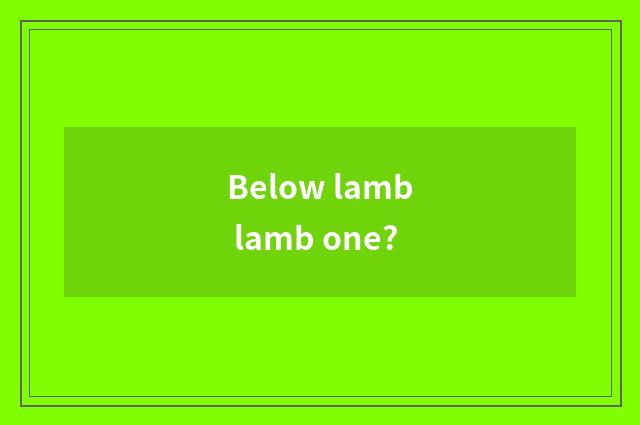 Below lamb lamb one?