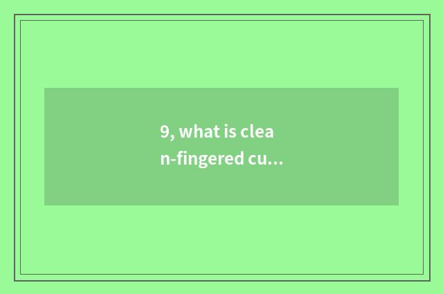 9, what is clean-fingered culture builds a base into campus project to point to?