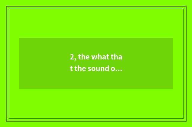 2, the what that the sound of nature behaved nature?