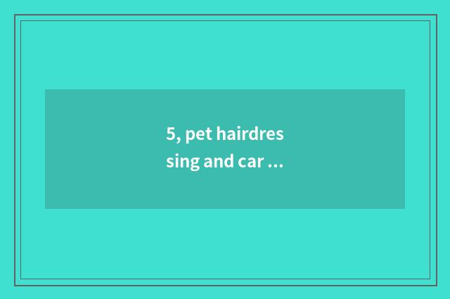 5, pet hairdressing and car hairdressing which academic?