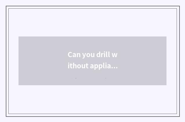 Can you drill without appliance fitness what kind of?