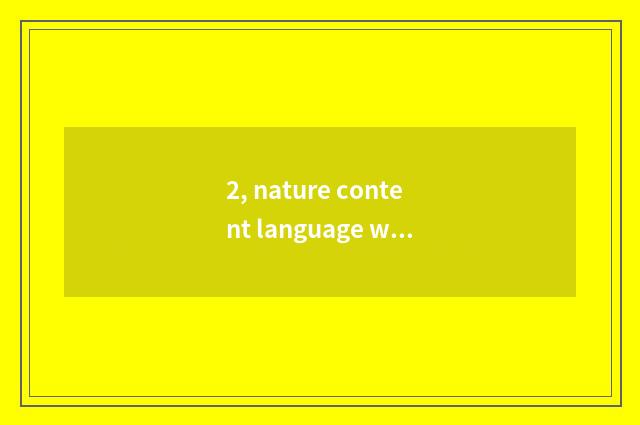 2, nature content language what meaning?