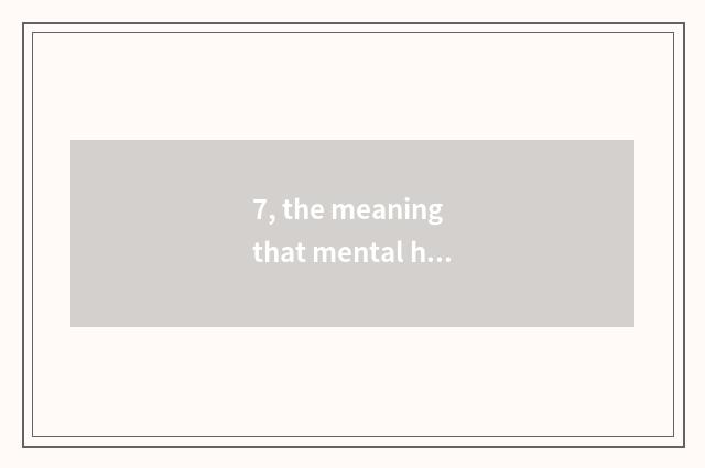 7, the meaning that mental health class meets?