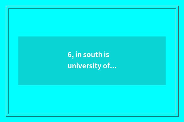 6, in south is university of politics and law of finance and economics in?