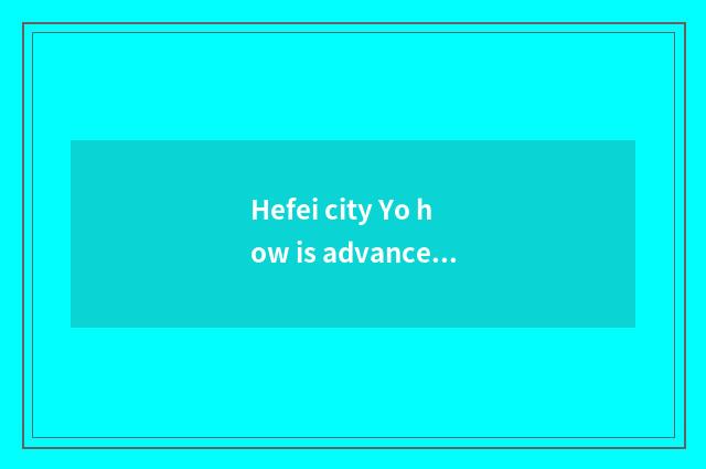 Hefei city Yo how is advanced schools taken an examination of?