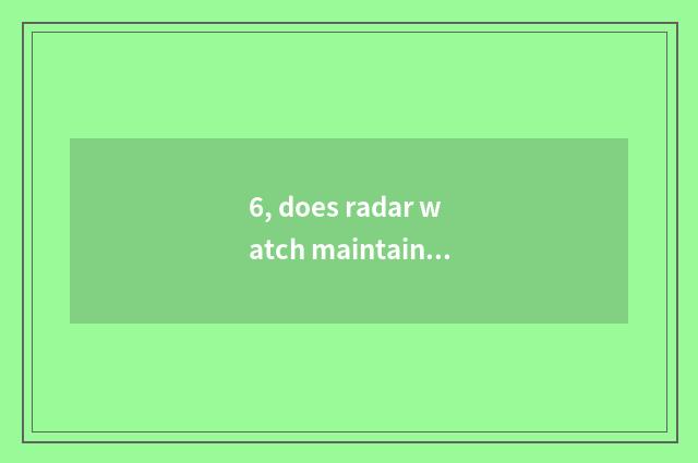6, does radar watch maintain a center?