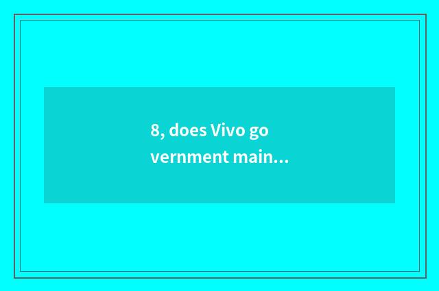 8, does Vivo government maintain a center?