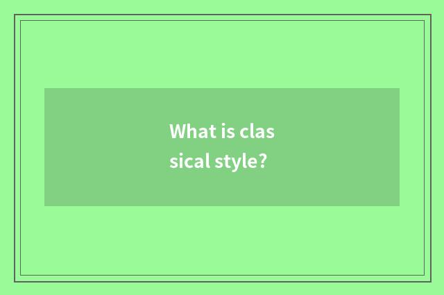 What is classical style?