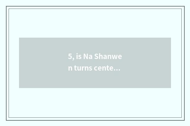 5, is Na Shanwen turns center scene area south hill temple?