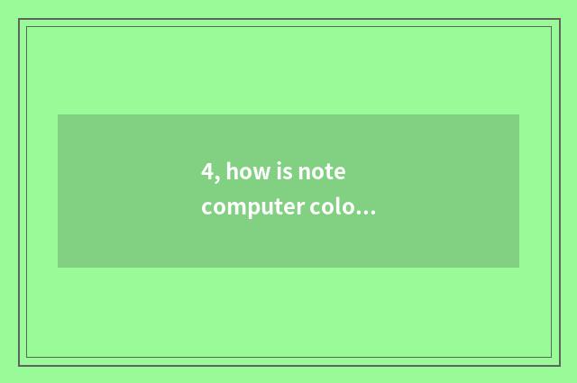 4, how is note computer color moved colourfully not quite?