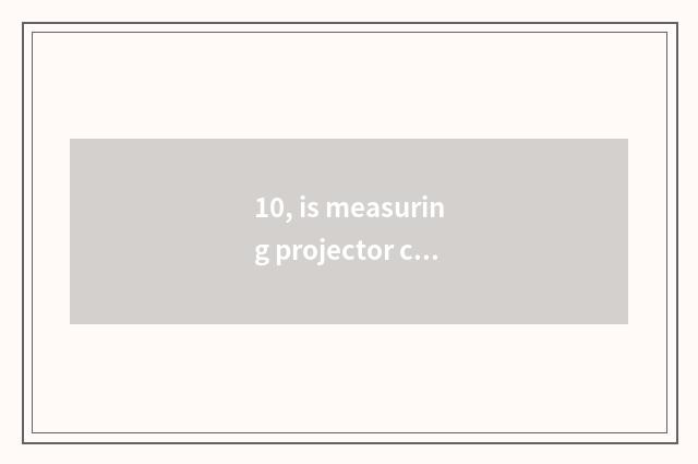 10, is measuring projector colour not quite bright-coloured?