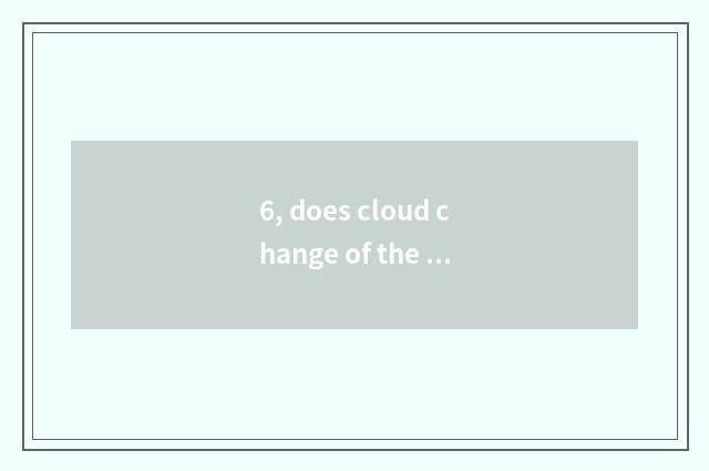 6, does cloud change of the cloudy day observe a diary?