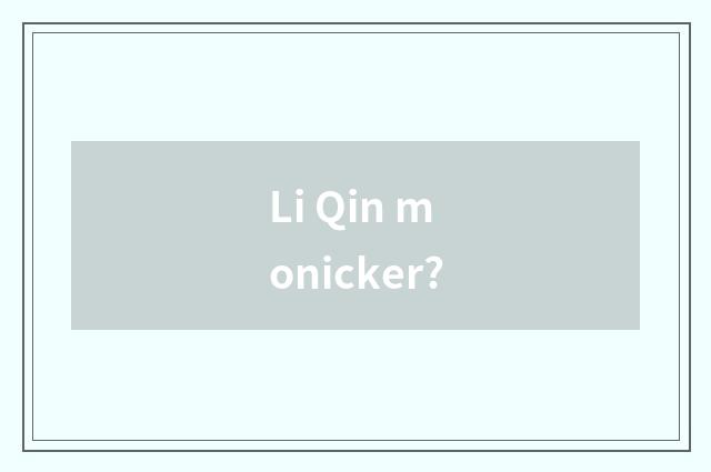 Li Qin monicker?