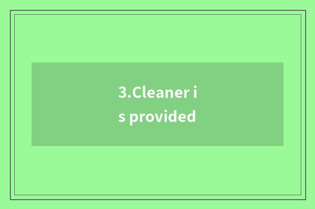 3.Cleaner is provided