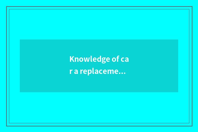 Knowledge of car a replacement?