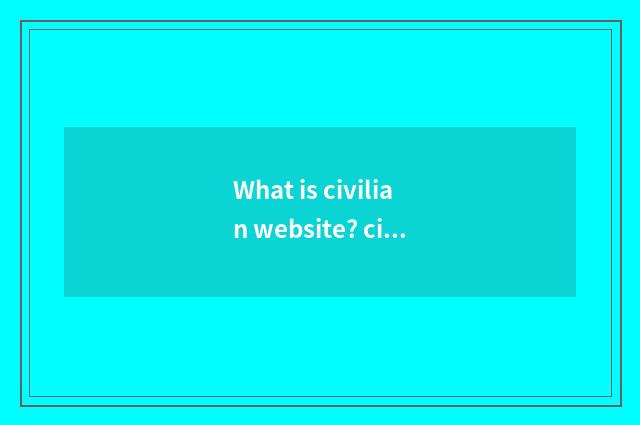 What is civilian website? civilian what distinction do website and classified we