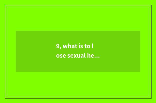 9, what is to lose sexual heart behoove to stimulate?
