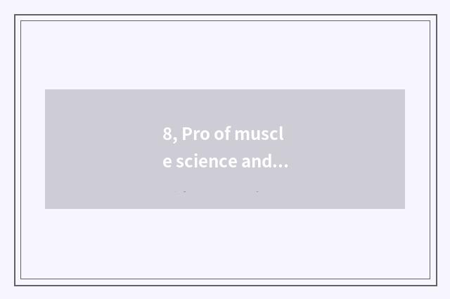 8, Pro of muscle science and technology introduces