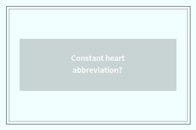 Constant heart abbreviation?