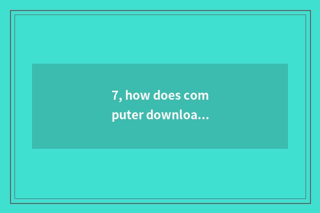 7, how does computer download stand-alone game?