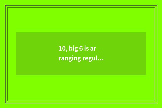 10, big 6 is arranging regular corporation?