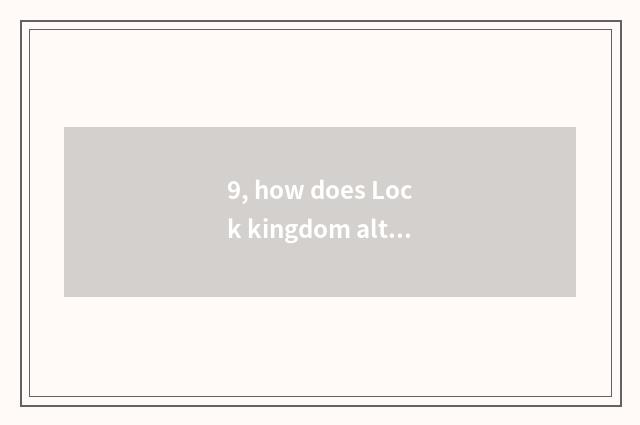 9, how does Lock kingdom alter pet nature?
