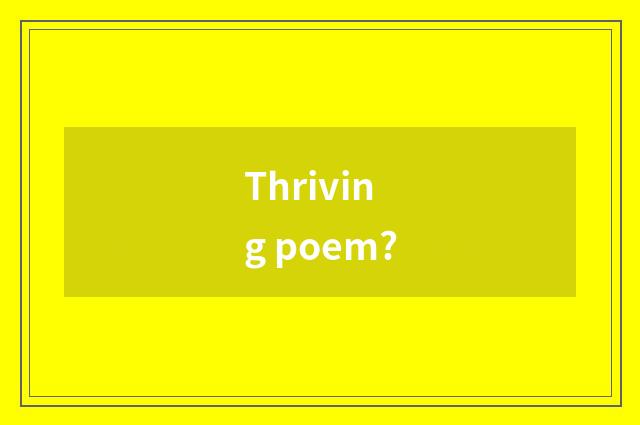 Thriving poem?