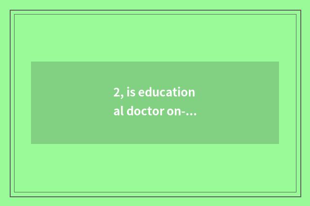 2, is educational doctor on-the-job doctor?