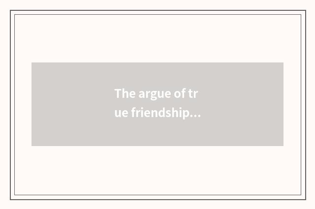 The argue of true friendship and commercial interest