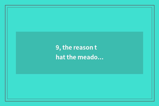 9, the reason that the meadow in aureate meadow becomes angry?