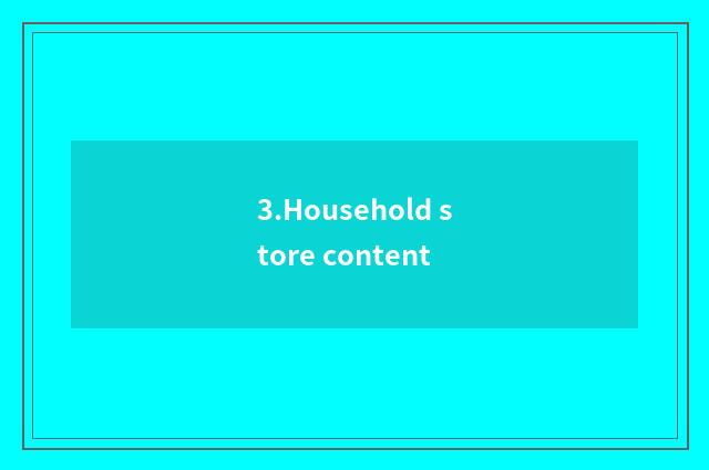 3.Household store content