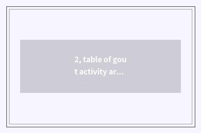 2, table of gout activity article?