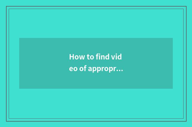 How to find video of appropriate children entertainment dance music