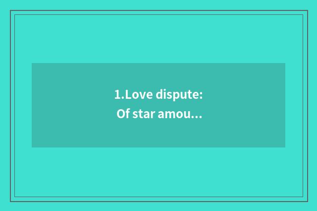 1.Love dispute: Of star amour case rise and fall volt