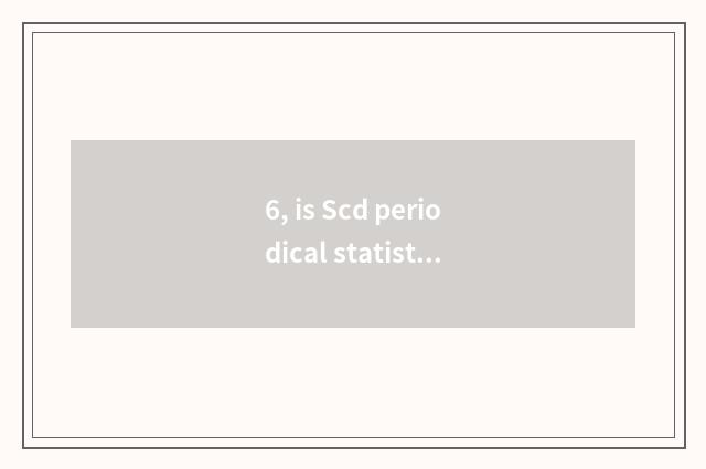 6, is Scd periodical statistical source periodical?