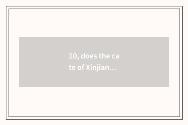 10, does the cate of Xinjiang write a composition 300 words?