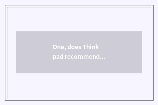 One, does Thinkpad recommend type?
