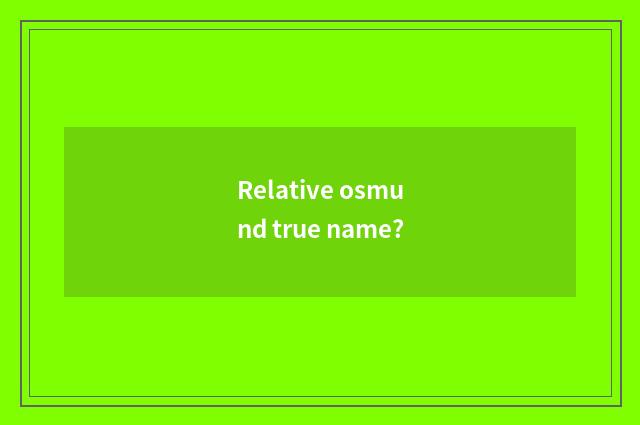 Relative osmund true name?