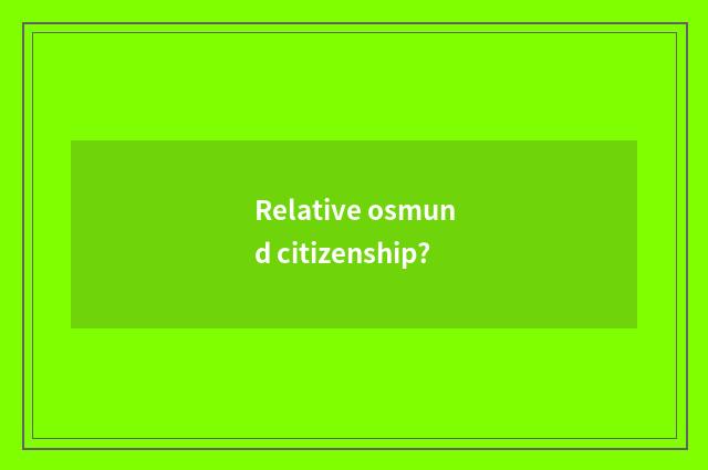 Relative osmund citizenship?